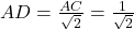 AD = \frac{AC}{\sqrt2} = \frac{1}{\sqrt2}