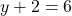 y+2 = 6