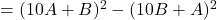 = (10A + B)^2 - (10B + A)^2