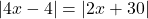 |4x - 4| = |2x + 30|