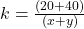 k = \frac{(20\timesx + 40\timesy)}{(x + y)}