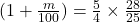 (1 + \frac{m}{100}) = \frac{5}{4} \times \frac{28}{25}