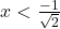 x < \frac{-1}{\sqrt2}