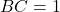 BC = 1